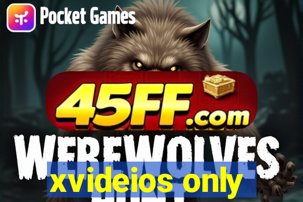 xvideios only